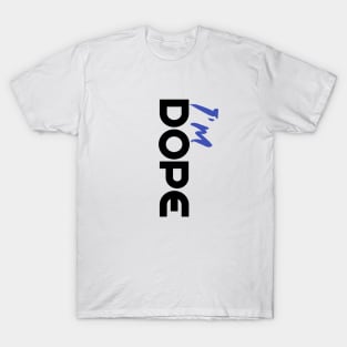 Vertical Vibes: I'm Dope T-Shirt